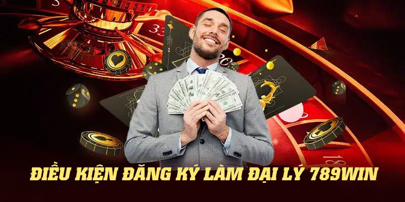 Điều kiện và thủ tục đăng ký làm đại lý 789win chi tiết.